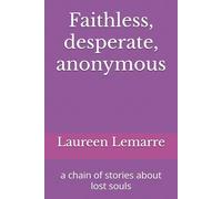 Faithless, desperate, anonymous: a chain of stories about lost souls.