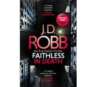 Faithless In Death: An Eve Dallas Thriller (book 52)
