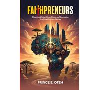 Faithpreneurs: Unlocking Divine Focus, Vision, and Innovation for Africa’s Business Destiny