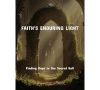 Faith'S Enduring Light: Finding Hope In The Sacred Hall