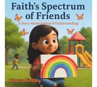 Faith's Spectrum of Friends: A Story About Autism & Understanding (The NeuroSparkle Stories)
