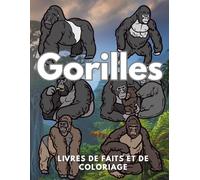 Faits et livre de coloriage sur les gorilles: Cahier d'activités pour les enfants de 2 à 16 ans (Faits sur les animaux et coloration)