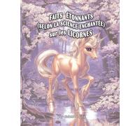 Faits étonnants - selon la science enchantée - sur les licornes