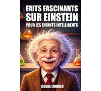 Faits fascinants sur Albert Einstein pour les enfants intelligents: Explorer le génie et l'héritage du scientifique le plus célèbre du monde