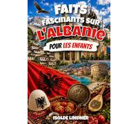 Faits fascinants sur l'Albanie pour les enfants intelligents: Découvrez l'histoire, la nature, la culture et les secrets surprenants de l'un des pays les plus uniques d'Europe