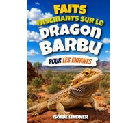 Faits fascinants sur le dragon barbu pour les enfants intelligents: Découvrez les incroyables lézards australiens et leurs incroyables compétences de survie dans le désert