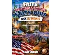 Faits fascinants sur les États-Unis pour les enfants intelligents: Découvrez une histoire, une nature, des inventions et une culture incroyables des États-Unis