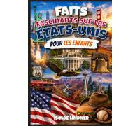 Faits fascinants sur les États-Unis pour les enfants intelligents: Découvrez une histoire, une nature, des inventions et une culture incroyables des États-Unis