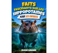 Faits fascinants sur les hippopotames pour les enfants intelligents: Un voyage dans la vie de l'hippopotame, l'un des animaux les plus remarquables d'Afrique