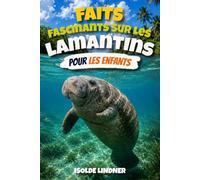 Faits fascinants sur les lamantins pour les enfants intelligents: Découvrez les doux géants des rivières, des sources et des eaux côtières