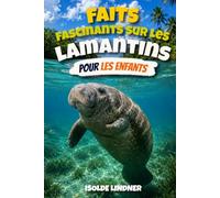 Faits fascinants sur les lamantins pour les enfants intelligents: Découvrez les doux géants des rivières, des sources et des eaux côtières