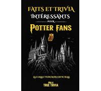 Faits Intéressants et trivia pour les Fans de Potter: Secrets cachés, détails fascinants et quiz pour tester vos connaissances (unofficial)