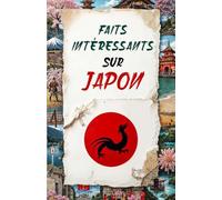 Faits intéressants sur Japon - Anecdotes incroyables, curiosités surprenantes et faits fascinants (Trivia et faits étonnants)