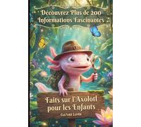 Faits sur l'Axolotl pour les Enfants: Découvrez Plus de 200 Informations Fascinantes