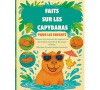 Faits sur le Capybara pour les Enfants: Découvre la vie étonnante des capybaras avec des histoires amusantes et des images illustrées (Parfait pour les jeunes amoureux des animaux)