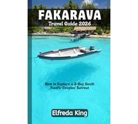 FAKARAVA Travel Guide 2026: How to Explore a 3-Day South Pacific Couples' Retreat (TRAVEL SMART SERIES 2026)
