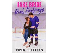 Fake Bride, Real Feelings: A Fake Marriage, Opposites-Attract, College Hockey Romance: 1 (Canadian Small Town Hockey Romances)