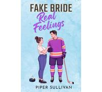 Fake Bride, Real Feelings: A Fake Marriage, Opposites-Attract, College Hockey Romance (Small Town Hockey Romances)