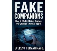 Fake Companions: How AI Chatbot Crisis Destroys Our Children's Mental Health