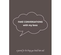 Fake Conversations with My Boss: a journal for the things you should have said