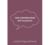 Fake Conversations with My Parents: a journal for the things you should have said