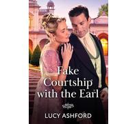 Fake Courtship With The Earl: An opposites attract Regency romance perfect for fans of dashing gentleman, gossip among the ton and enemy neighbours! New in 2026!