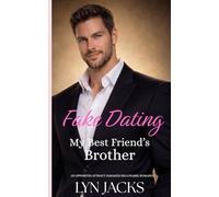 Fake Dating My Best Friend's Brother: An Opposites Attract Damaged Billionaire Romance