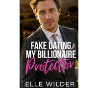 Fake Dating My Billionaire Protector: A Second Chance, Small Town Romance (Stillwater Series)