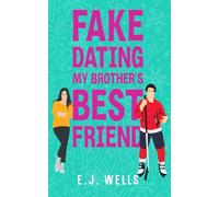 Fake Dating My Brother’s Best Friend: A Sweet Grumpy Sunshine Hockey Romance
