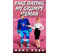 Fake Dating My Grumpy Iceman: A Sweet Off-Limits Workplace Hockey RomCom
