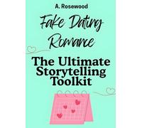 Fake Dating Romance: The Ultimate Storytelling Toolkit (Writing Your Best Romance)