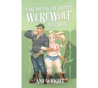 Fake Dating The Grumpy Werewolf Next Door: A cozy small town monster romance (Monsters Of Mosswood)
