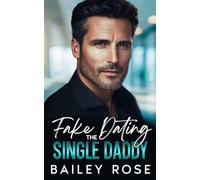 Fake Dating the Single Daddy: Enemies to Lovers Billionaire Romance