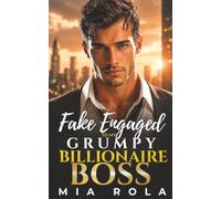 Fake Engaged To My Grumpy Billionaire Boss: An Enemies-to-Lovers Forced Proximity Romance (Billionaires in Love)