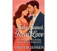 Fake Fiance, Real Love: A Friends-to-Lovers, Fake Fiancé Romance
