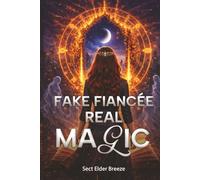Fake Fiancée, Real Magic: Modern Fantasy with Spirits Book 2 (Fake Fiancée, Real Magic: A Billionaire Romantic Comedy)
