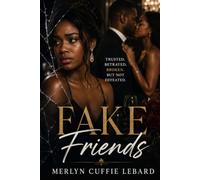 FAKE FRIEND: A STORY OF BETRAYAL HEARTBREAK AND THE COURAGE TO WALK AWAY