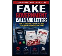 Fake Government Calls and Letters: How to Recognize, Verify, and Avoid Government Impersonation Scams (Avoiding Scams Made Simple)