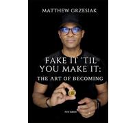 Fake It 'Til You Make It: The Art Of Becoming