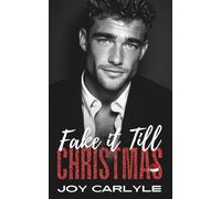 Fake It Till Christmas: An Opposites Attract Billionaire Romance (Love, Lies and Billionaires: A Steamy Romance Collection)