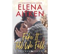 Fake It Till We Fall: A Fake Relationship Second Chance Holiday Small Town Romance (Trickle Creek: The Lyons)