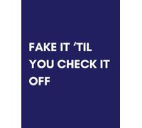 Fake It Till You Check It Off Hilarious Sarcastic Notebook for Adults & Teens: Funny Humor Journal with 120 Lined Pages | Snarky Gift for Students, ... & Friends - 8.5x11 Navy Blue & White Design