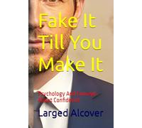 Fake It Till You Make It: Psychology And Concept About Confidence