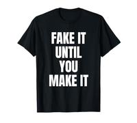Fake It Until You Make It Shirt,Faking It Until You Make It Camiseta
