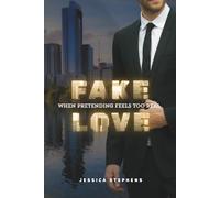 Fake Love - When Pretending Feels Too Real: An Emotional Fake Dating Romance Filled with Trust, Heart-Pounding Moments and Unforgettable Feelings