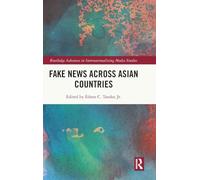Fake News Across Asian Countries (Routledge Advances in Internationalizing Media Studies)