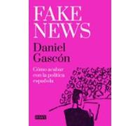 Fake News: Como Acabar Con La Politica Española