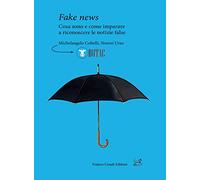 Fake news. Cosa sono e come imparare a riconoscere le false notizie (Pillole. App)