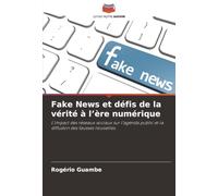 Fake News et défis de la vérité à l’ère numérique: L’impact des réseaux sociaux sur l’agenda public et la diffusion des fausses nouvelles