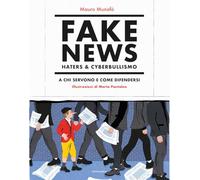Fake news, haters & cyberbullismo. A chi servono e come difendersi. Nuova ediz. (Aggiornamenti)